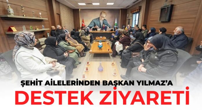 Gaziantep'te şehit ailelerinden Başkan Yılmaz'a tam destek