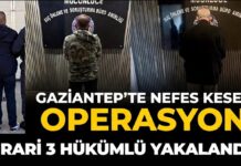 Nefes kesen operasyon! 3’ü de Gaziantep’te yakalandı