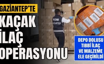 Gaziantep’te şok operasyon! On binlerce kaçak ilaç ele geçirildi, 1 tutuklama