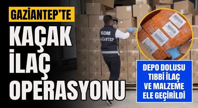 Gaziantep'te şok operasyon! On binlerce kaçak ilaç ele geçirildi, 1 tutuklama