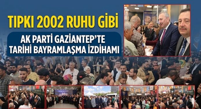 AK Parti Gaziantep'teki bayramlaşma güçlü birlik ve beraberlik tablosuna sahne oldu