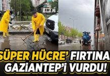 “Süper Hücre” Gaziantep’i vurdu: Metrekareye kısa sürede 60 kilogram yağış düştü!