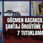 Gaziantep’te göçmen kaçakçılığı ve şantaj şebekesi çökertildi: 7 tutuklama
