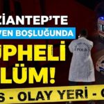 Merdiven boşluğunda cesedi bulundu! Gaziantep’te şüpheli ölüm