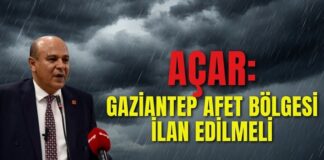 CHP Gaziantep İl Başkanı Vakkas Açar’dan “afet bölgesi” çağrısı