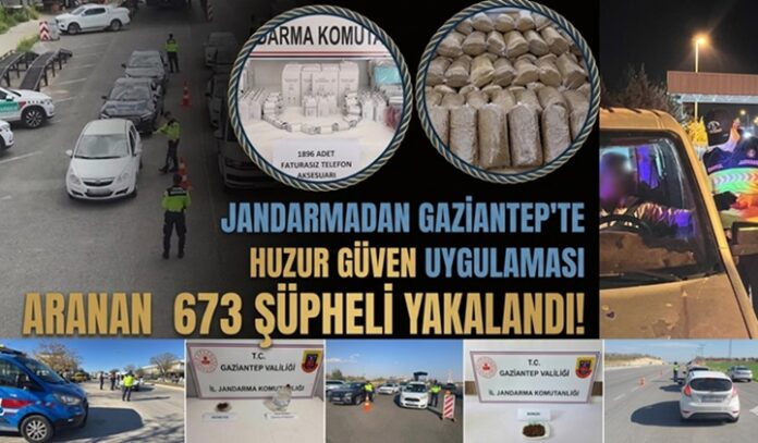 Jandarmadan dev operasyon! Gaziantep'te 673 şüpheli yakalandı