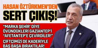 Öztürkmen: “Marka şehir diye övündükleri Gaziantep’i ‘Afetantep’e çevirdiler”
