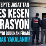 Suç makinesi firari Gaziantep’te nefes kesen operasyonla yakalandı