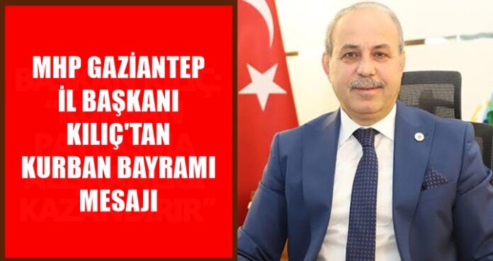 MHP İl Başkanı Kılıç, Gaziantep halkının bayramını kutladı