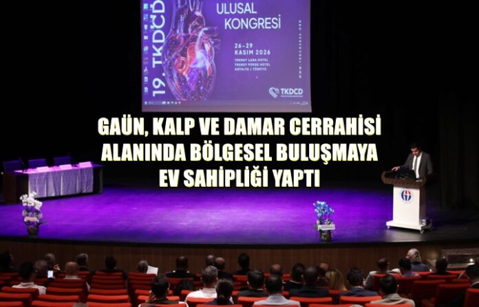 Kalp ve damar cerrahisinin önde gelen isimleri Gaziantep'te buluştu