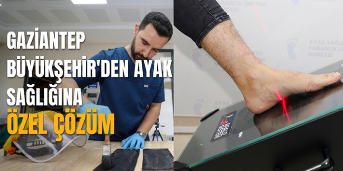Örnek hizmet! Gaziantep Büyükşehir, kişilere özel ayak sağlığı çözümü sunuyor