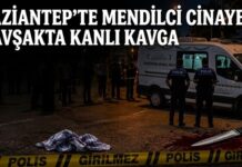 Gaziantep’te laf atma kavgasında mendilci öldürüldü!