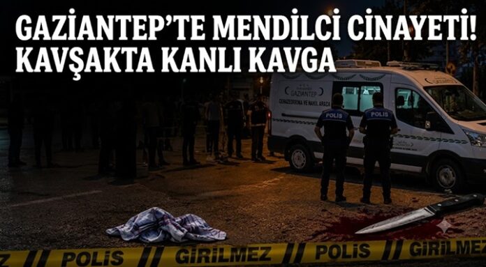 Gaziantep'te laf atma kavgasında mendilci öldürüldü!