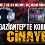 Korkunç olay! Gaziantep’te baba, eve alkollü gelen oğlunu bıçaklayarak öldürdü