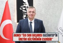 Akıncı: İSO 500 başarısı Gaziantep’in üretim kültürünün eseridir