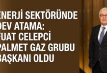 PALMET Enerji Gaz Grubu’nun yeni başkanı Fuat Celepci oldu