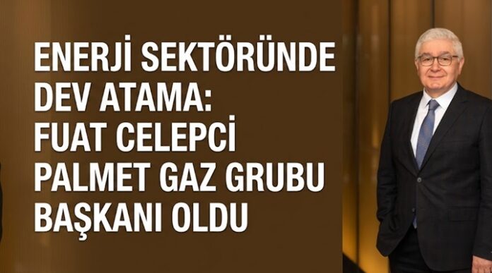 PALMET Enerji Gaz Grubu'nun yeni başkanı Fuat Celepci oldu