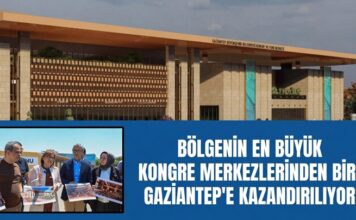 Cazibe merkezi olacak! Bölgenin en büyük kongre merkezlerinden biri Gaziantep’e kazandırılıyor