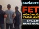 Kıskıvrak yakalandı! Firari FETÖ’cüye Gaziantep’te nokta operasyon