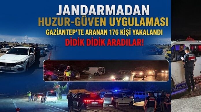 Jandarma kuş uçurtmadı! Gaziantep'te 176 kişi yakalandı