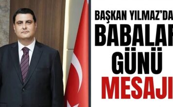 Başkan Yılmaz’dan Babalar Günü mesajı: “Babalarımızın kıymetini bilmeliyiz”