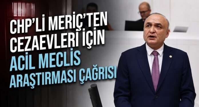 CHP Gaziantep Milletvekili Meriç uyardı: Cezaevleri alarm veriyor!
