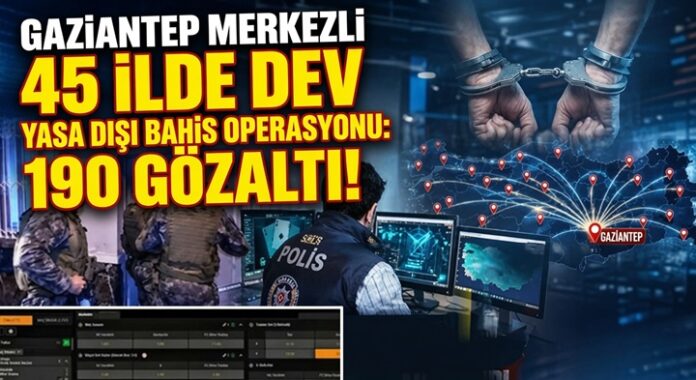 İçişleri Bakanlığı açıkladı: Gaziantep merkezli 45 ilde 'yasa dışı bahis' operasyonunda 190 gözaltı