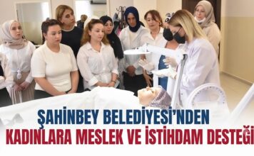 Şahinbey Belediyesi destekliyor, Gaziantep’te kadınlar meslek sahibi oluyor
