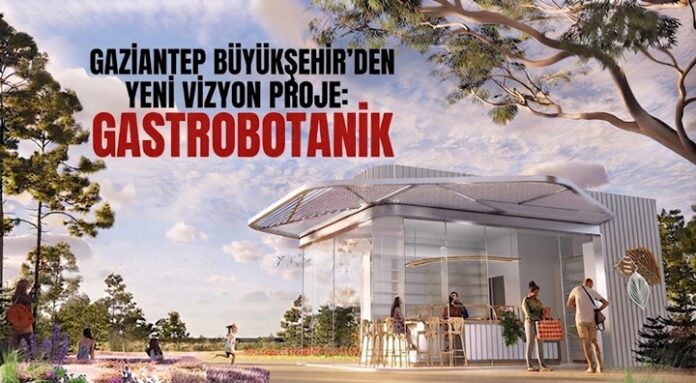 İpek Yolu’nun tarihi ve kültürel mirasından ilham alındı! Gaziantep'te Gastrobotanik Bahçesi açılıyor