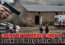 Gaziantep’te korkunç cinayet! Ağabeyini 14 kurşunla öldürdü!