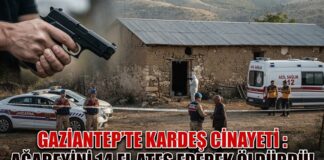 Gaziantep’te korkunç cinayet! Ağabeyini 14 kurşunla öldürdü!