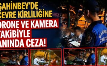 Gaziantep Şahinbey’de çevreyi kirletenlere kötü haber! Artık cezadan kaçamayacaklar