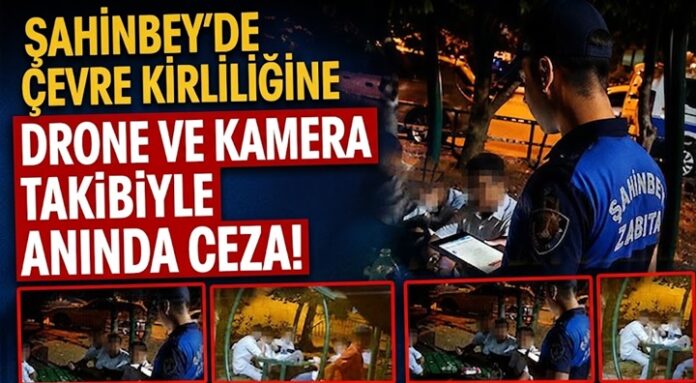 Gaziantep Şahinbey'de çevreyi kirletenlere kötü haber! Artık cezadan kaçamayacaklar