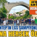 Aliya’nın coğrafyasına yolculuk: Gaziantep’in LGS şampiyonlarına Bosna Hersek ödülü