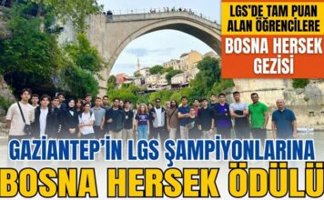 Aliya’nın coğrafyasına yolculuk: Gaziantep’in LGS şampiyonlarına Bosna Hersek ödülü
