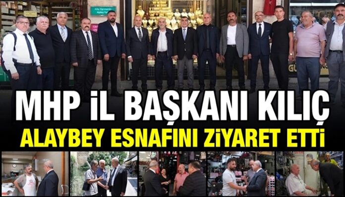 MHP Gaziantep İl Başkanı Kılıç, esnafın sorunlarını dinledi