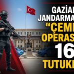 Çember’e takıldılar! Gaziantep’te 2 bin 35 gözaltı, 168 tutuklama