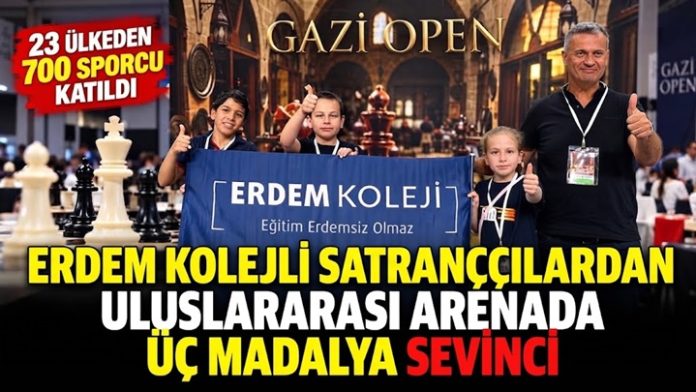 Erdem Koleji öğrencileri Uluslararası Satranç Turnuvasında 3 madalya kazandı