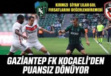 Puansız dönüyorlar! Gaziantep FK, Kocaeli’de 2 golle yıkıldı