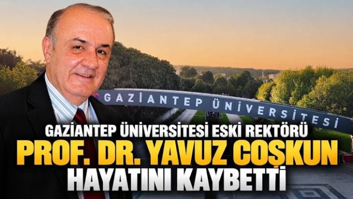Gaziantep Üniversitesi eski rektörü Prof. Dr. Coşkun vefat etti