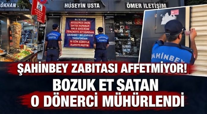 Gaziantep'te bozuk ürün satışı yapan dönerci 15 gün kapatıldı