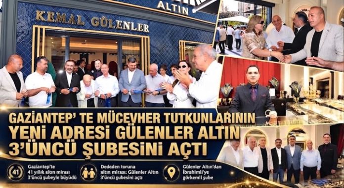 Gaziantep'te dededen toruna kuyumculuk mirası: Gülenler Altın 3’üncü şubesini açtı