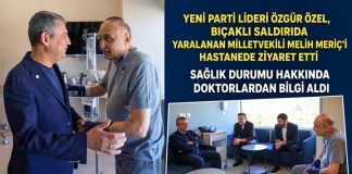 Özgür Özel bıçaklı saldırıda yaralanan Gaziantep Milletvekili Meriç’i ziyaret etti