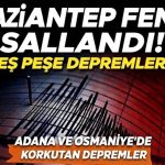 Adana ve Osmaniye’de peş peşe depremler! Gaziantep fena sallandı