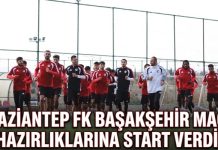 Gaziantep FK’da Başakşehir mesaisi başladı