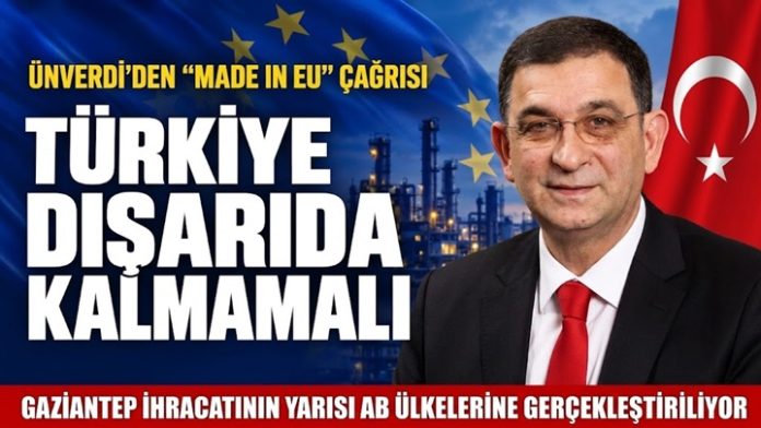 Gaziantep Sanayi Odası Başkanı Ünverdi’den “Made in EU” uyarısı