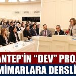 Gaziantep’in dev projeleri genç mimarlar için açık hava dersliğine dönüştü