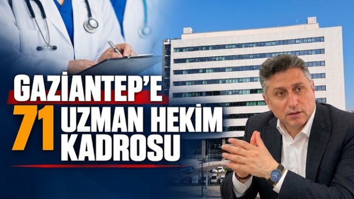 Gaziantep’in sağlık hizmetleri, yeni atanan 71 uzman hekimle daha da güçleniyor