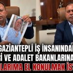 Gaziantepli iş insanı isyan etti: Şanlıurfa’da ekmeğime çöktüler!