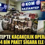 Gaziantep’te 14 bin paket kaçak sigara ele geçirildi